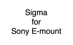 Sigma for Sony E-mount